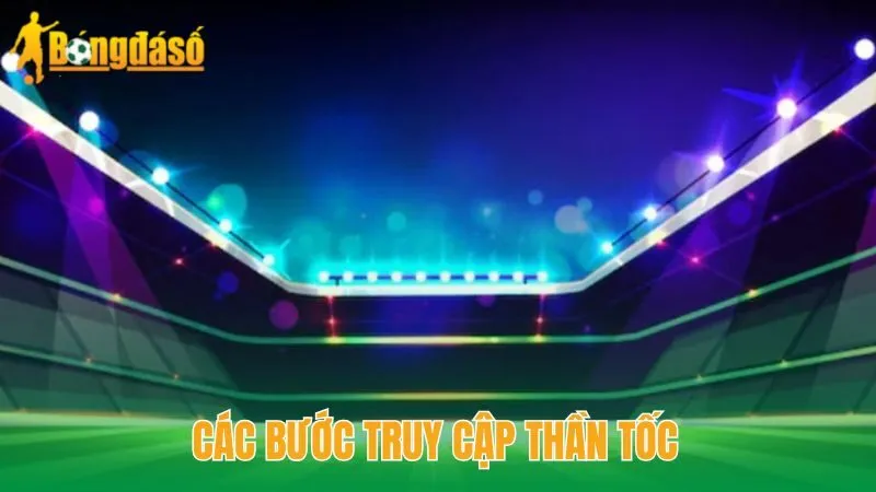 Các bước truy cập thần tốc