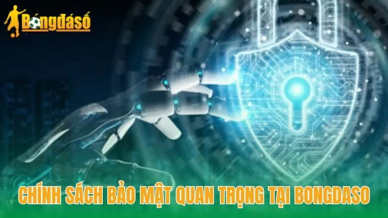 Chính sách bảo mật quan trọng tại Bongdaso