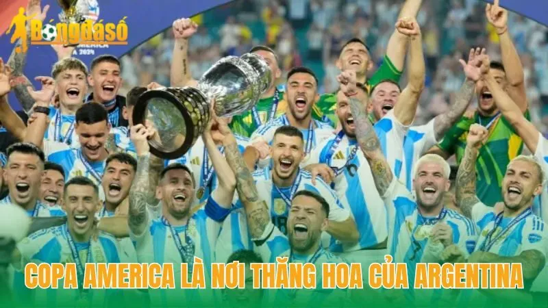 Copa America là nơi thăng hoa của Argentina