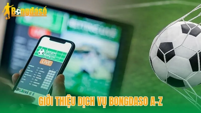 Giới thiệu dịch vụ Bongdaso A-Z