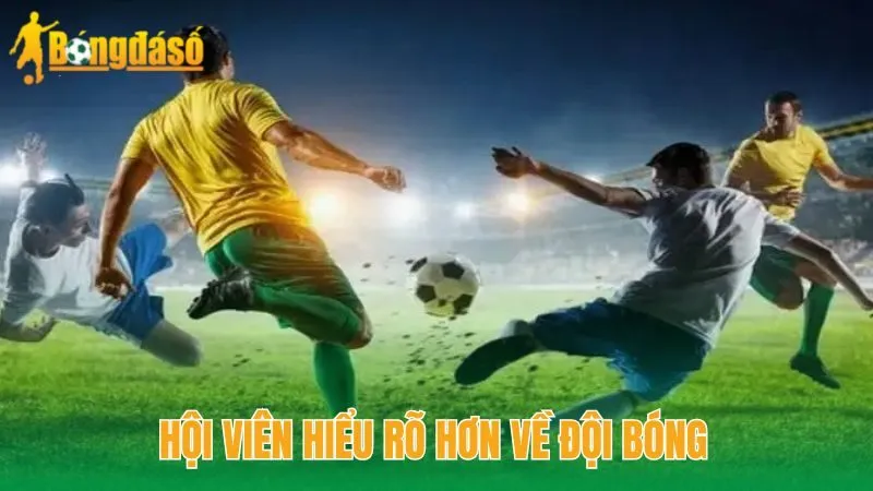 Hội viên hiểu rõ hơn về đội bóng