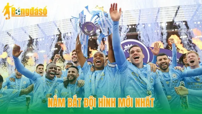 Nắm bắt đội hình mới nhất