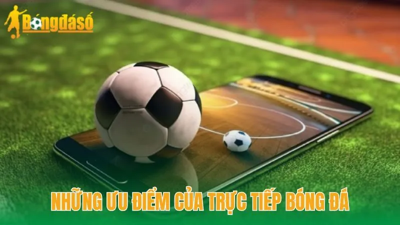 Những ưu điểm của trực tiếp bóng đá