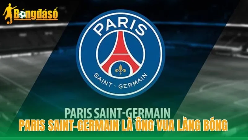 Ông “Vua” Đỉnh Cao Trong Làng Bóng Đá Paris Saint-Germain