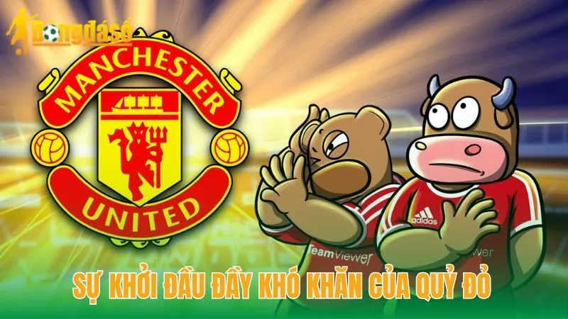 Sự khởi đầu đầy khó khăn của Quỷ Đỏ