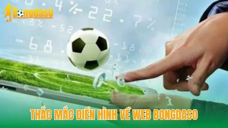 Thắc mắc điển hình về web Bongdaso