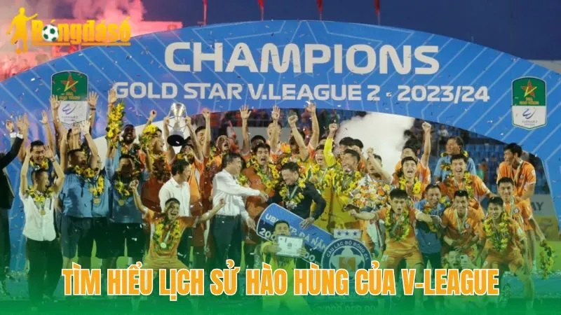 Tìm hiểu lịch sử hào hùng của V-League