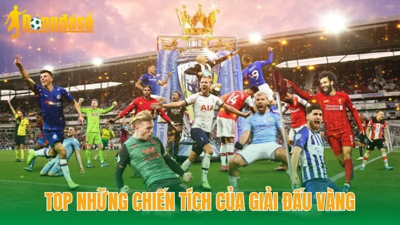 Top những chiến tích của giải đấu vàng