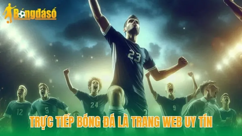 Trực tiếp bóng đá là trang web uy tín